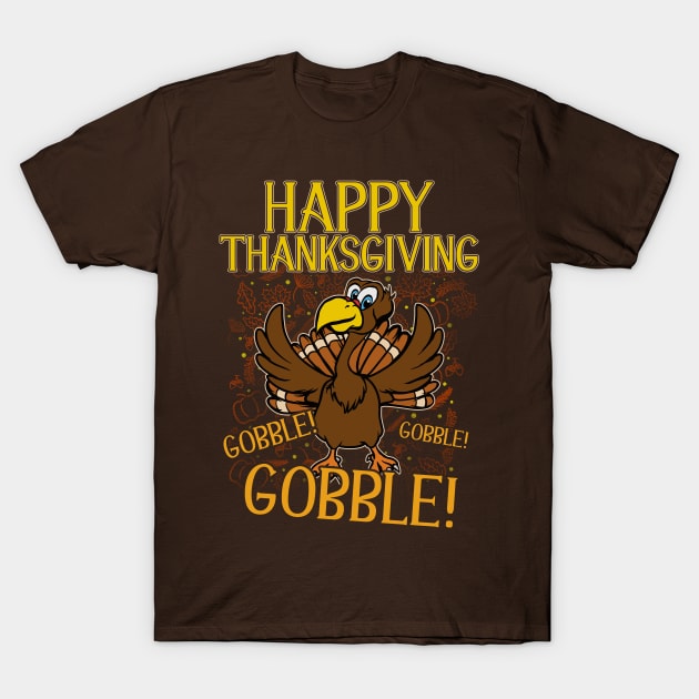 Happy Thanksgiving Gobble Gobble Gobble T-Shirt by E